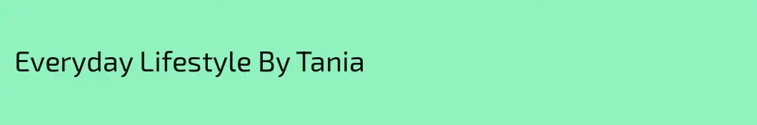 Everyday Lifestyle By Tania